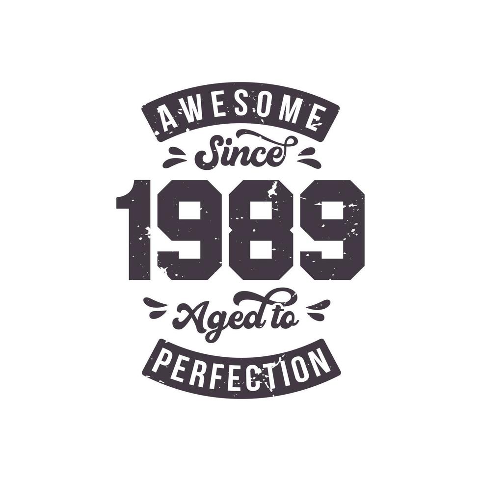 Born in 1989 Awesome Retro Vintage Birthday, Awesome since 1989 Aged to Perfection vector