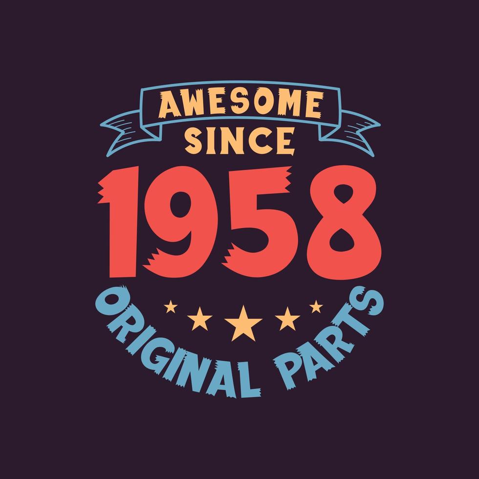 Vintage retro design celebrating being awesome since 1958 with original parts.
