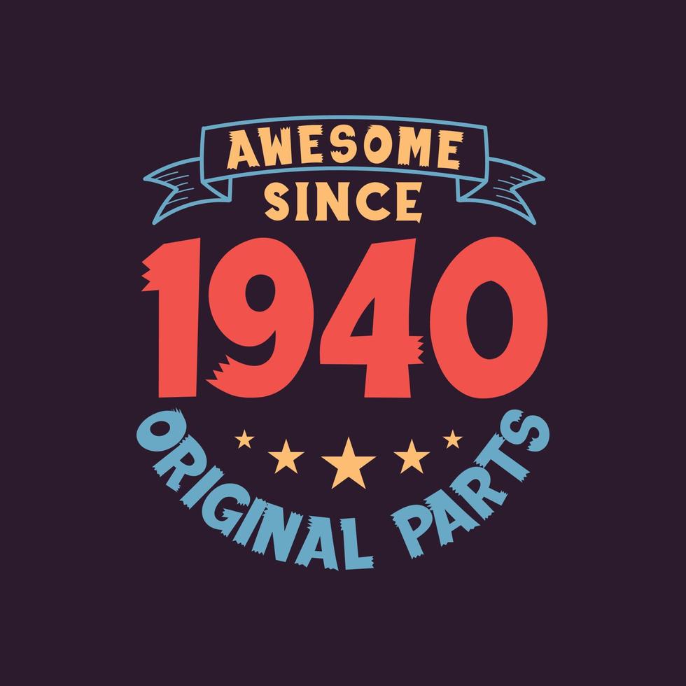 Awesome since 1940 Original Parts. 1940 Vintage Retro Birthday vector