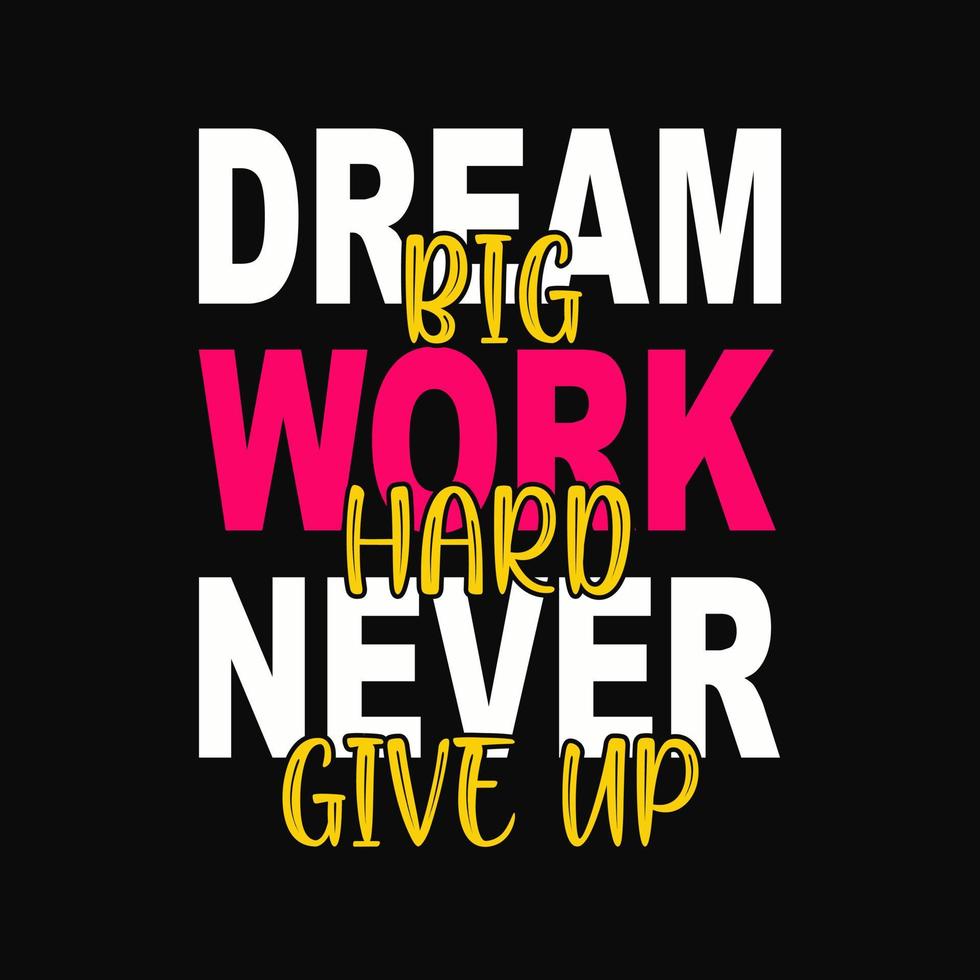 Typography motivational quote design. Dream big work hard never give up. vector