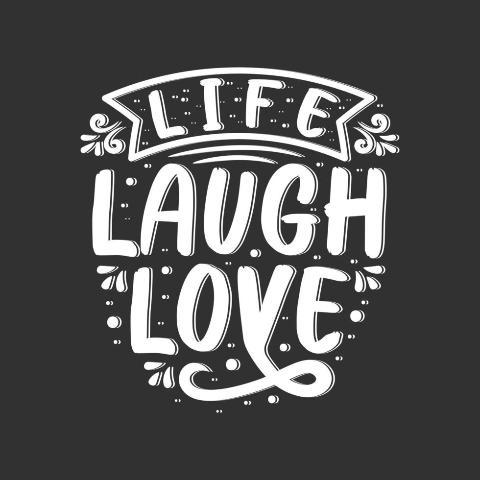 Life laugh love typography. Inspirational quote live laugh love vector