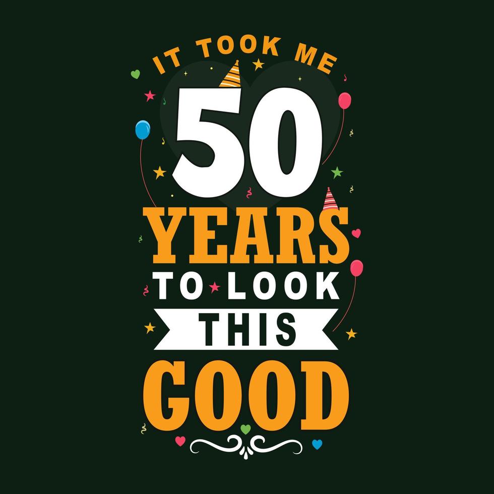 It took me 50 years to look this good. 50th Birthday and 50th anniversary celebration Vintage lettering design. vector