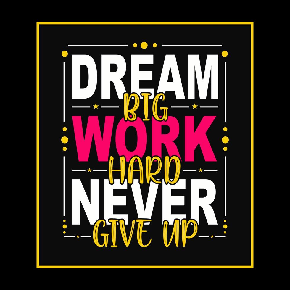 Dream big work hard never give up. Typography motivational quote design. vector