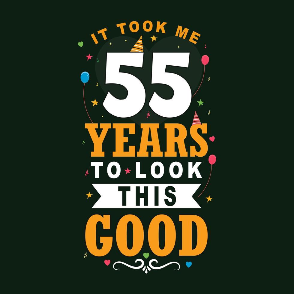 It took 55 years to look this good. 55th Birthday and 55th anniversary celebration Vintage lettering design. vector