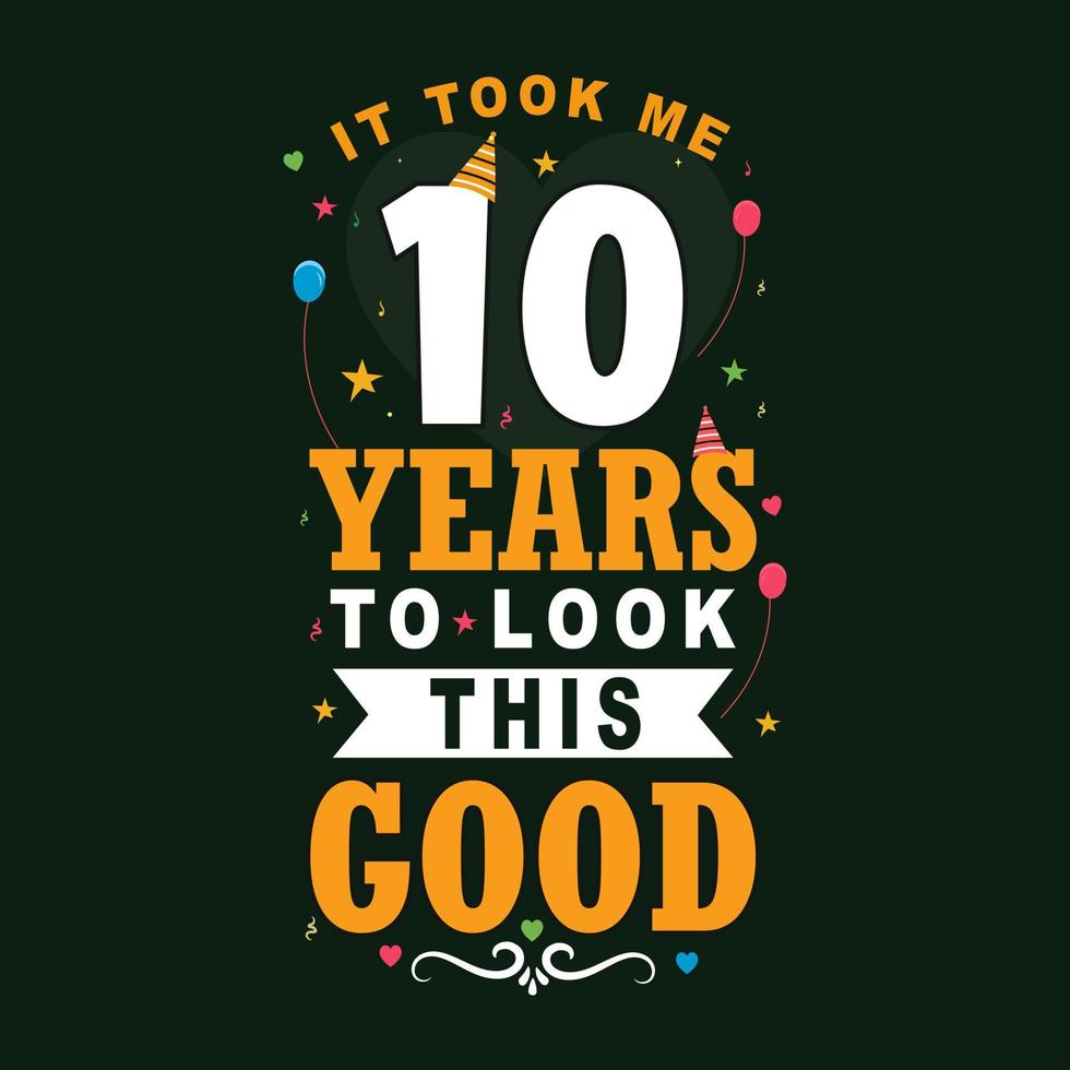 Me tomó 10 años lucir tan bien. Diseño de letras vintage de celebración del décimo cumpleaños y el 50 aniversario. vector