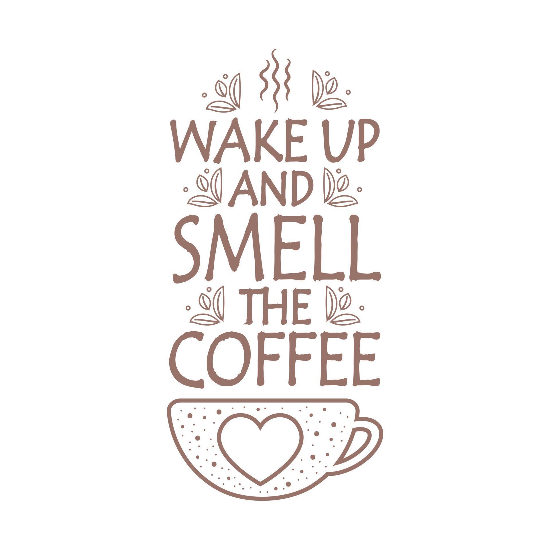 Wake up and smell the coffee typography lettering wake up and smell the