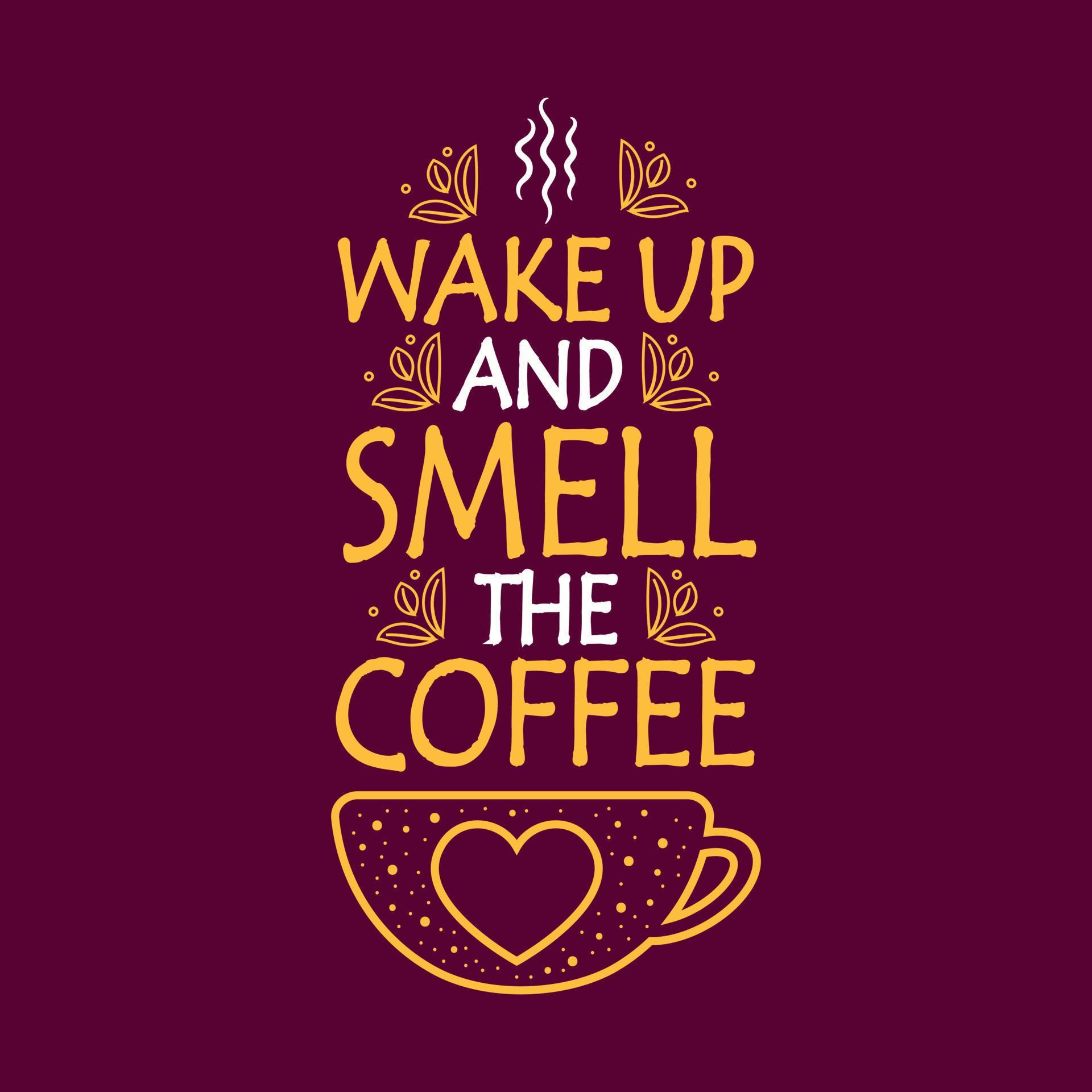 Wake up and smell the coffee typography lettering wake up and smell the