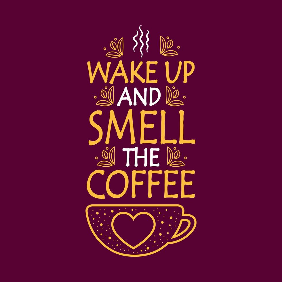 Wake up and smell the coffee typography lettering wake up and smell the coffee quote design. vector