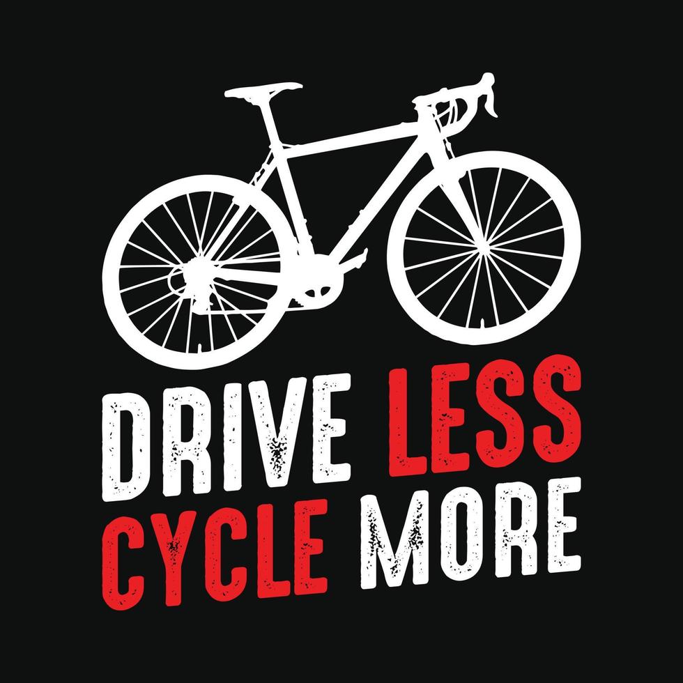 Drive less cycle more - Cycling quotes t shirt design for adventure lovers. vector