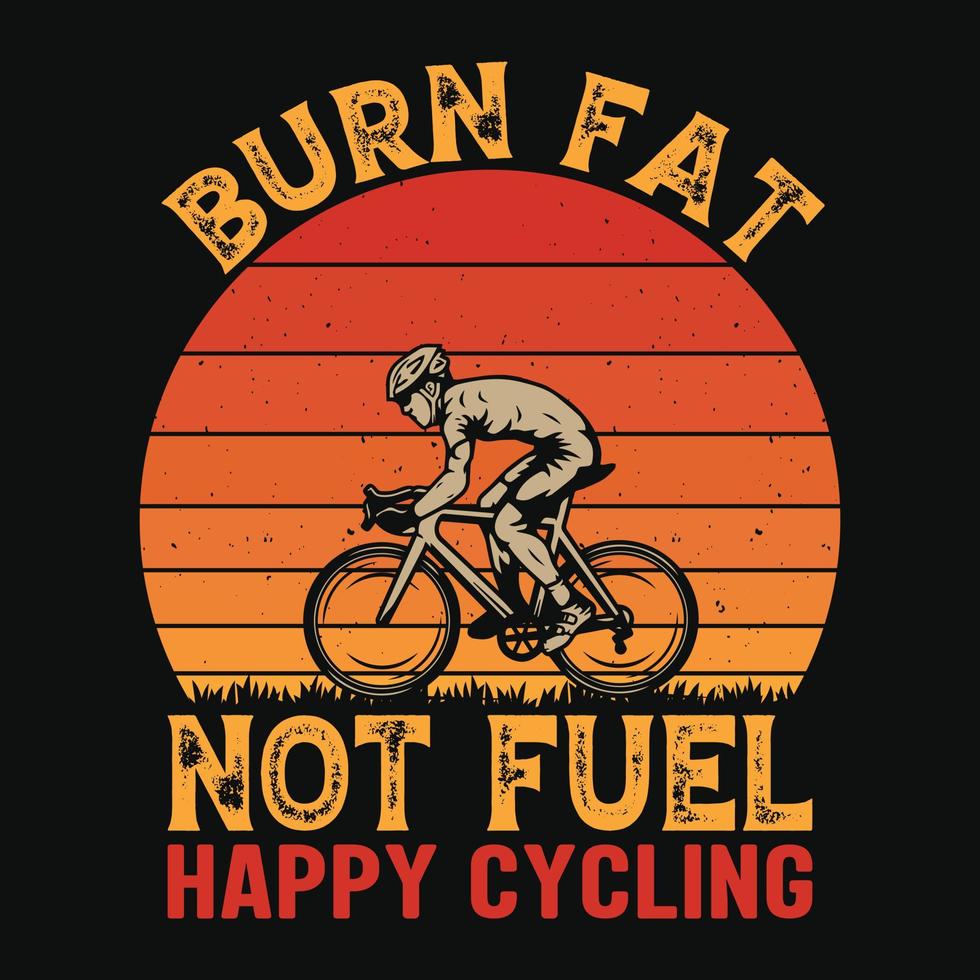 quemar grasa no combustible ciclismo feliz - diseño de camiseta con citas de ciclismo para amantes de la aventura vector