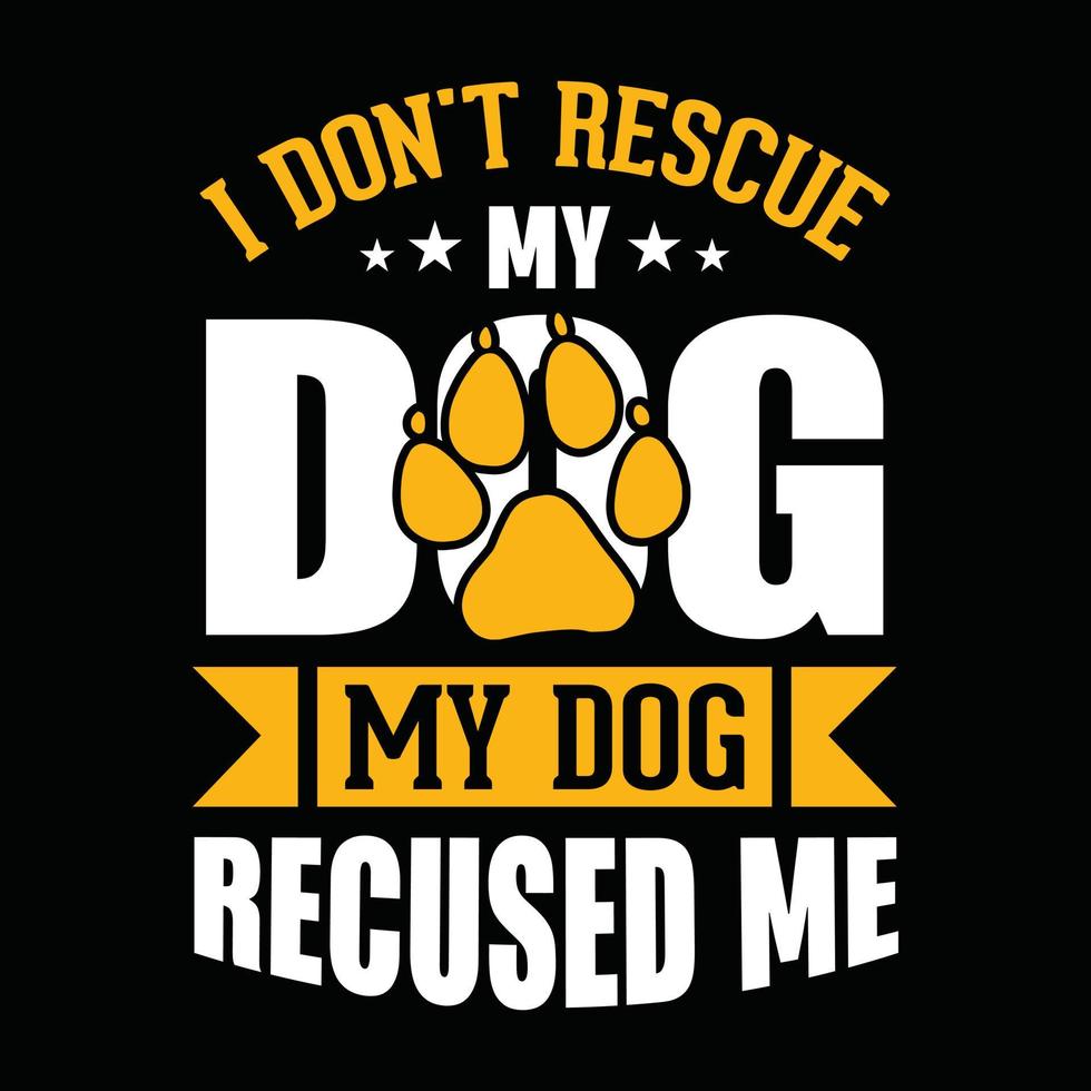 no rescato a mi perro, mi perro me rescató - camiseta de perro, diseño vectorial para amante de las mascotas, amante de los perros vector