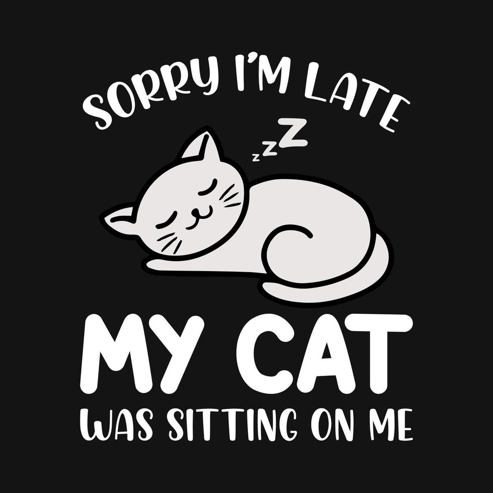 Animal Quote and saying - sorry i'm late my cat was sitting on me ...