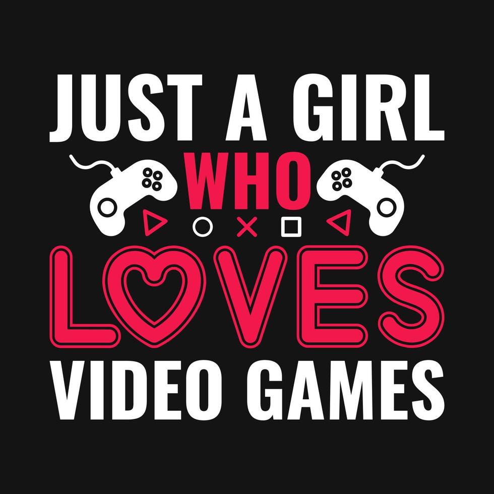 Gaming quotes - Just a girl who loves video games - vector t shirt design for game lovers.