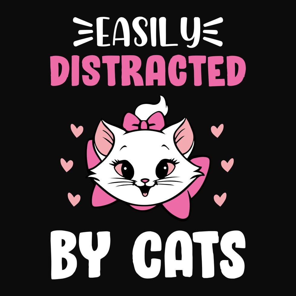 Animal Quote and saying - Easily distracted by cats - t-shirt.Vector design, poster for pet lover. t shirt for Cat lover. vector