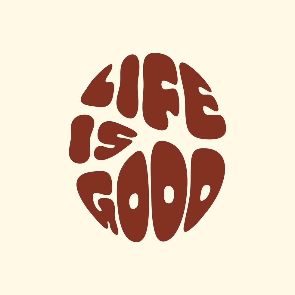 Life is good text in style retro 70s, 80s. Slogan design for t-shirts, cards, posters. Positive motivational quote. Vector illustration