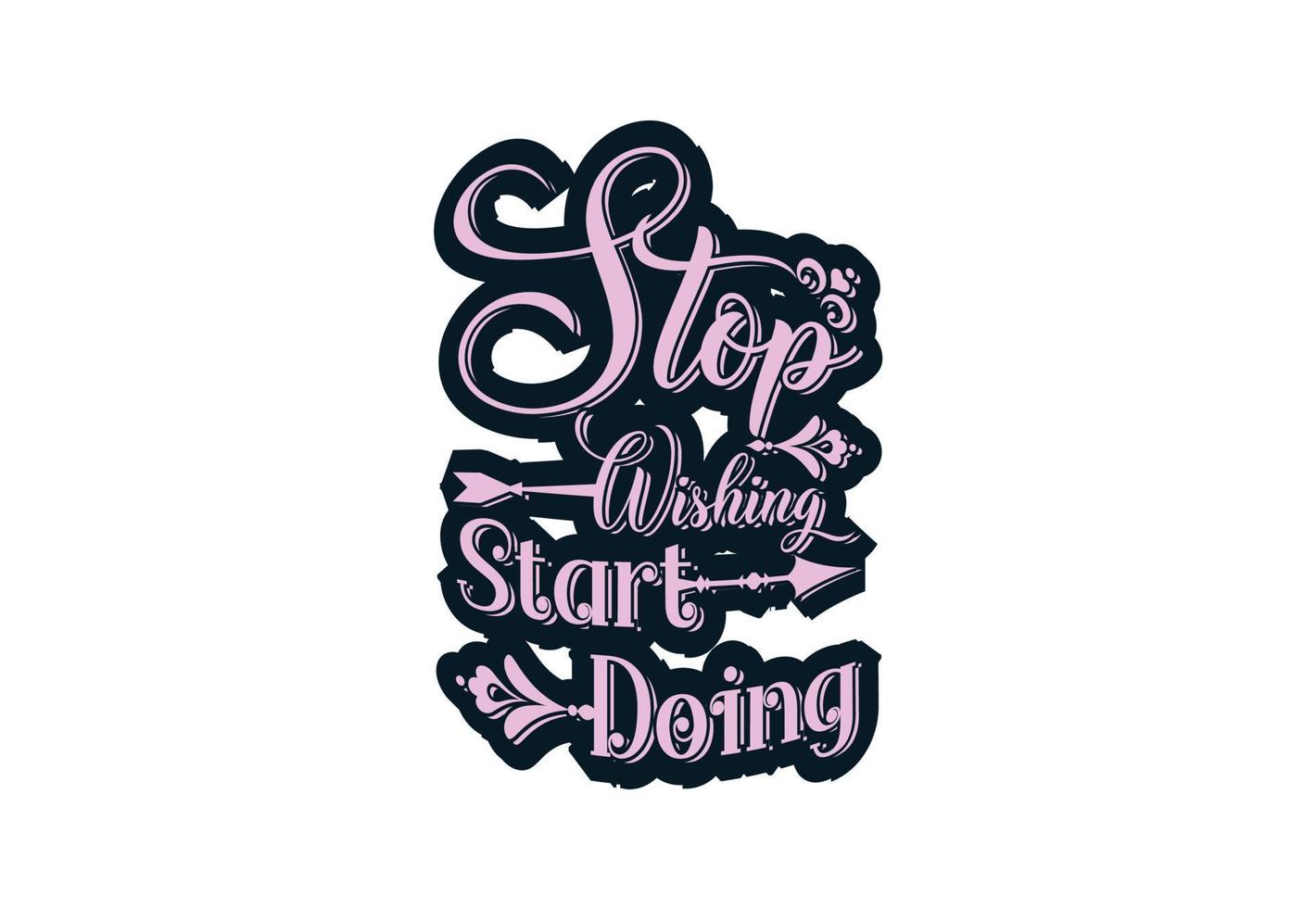 Stop wishing start doing t shirt , sticker and logo design template vector