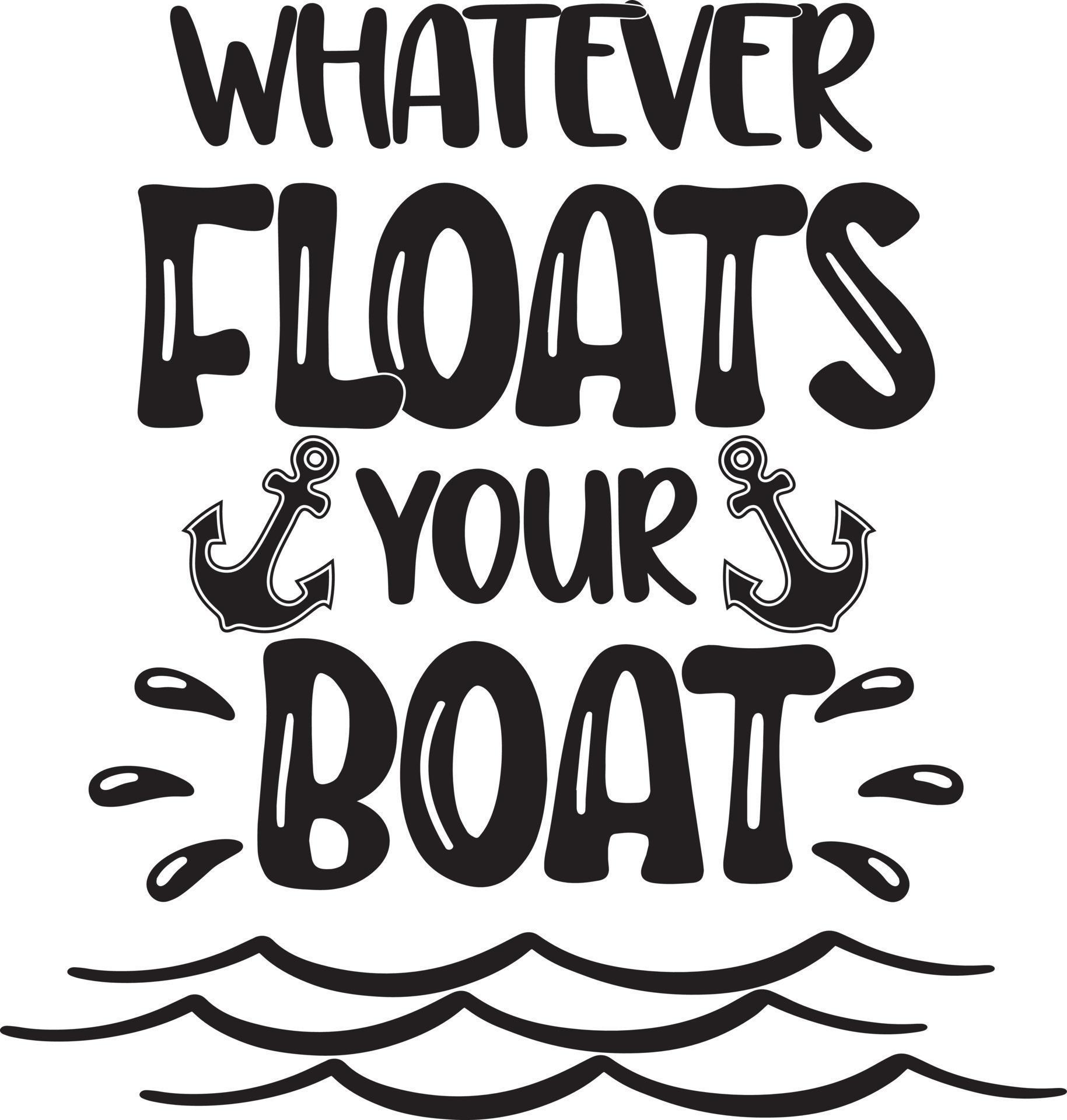Whatever Floats Your Boat 9794607 Vector Art at Vecteezy