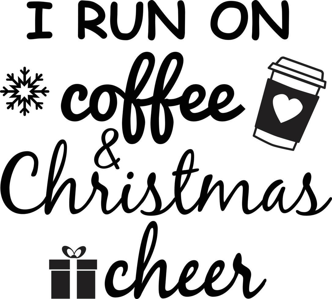 I Run on Coffee and Christmas Cheer vectors. I run on Coffee and Christmas Cheer Typography t-shirt design. vector