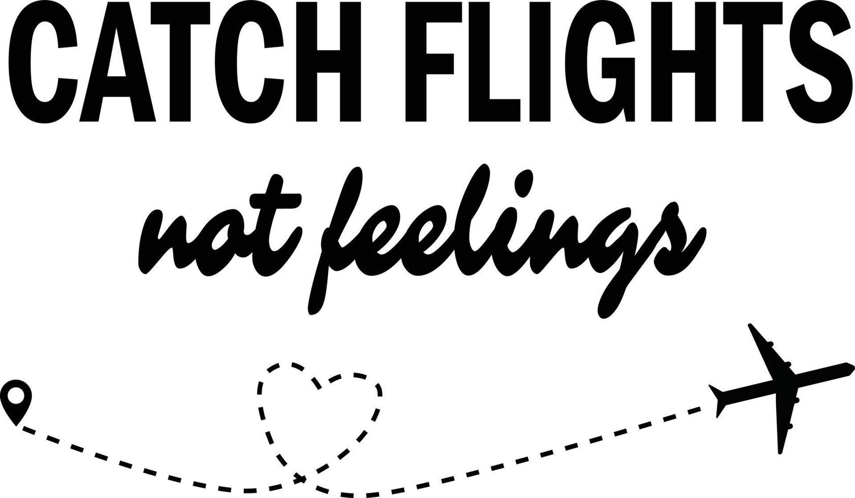 catch flights not feelings on white background. .flat style. trip and