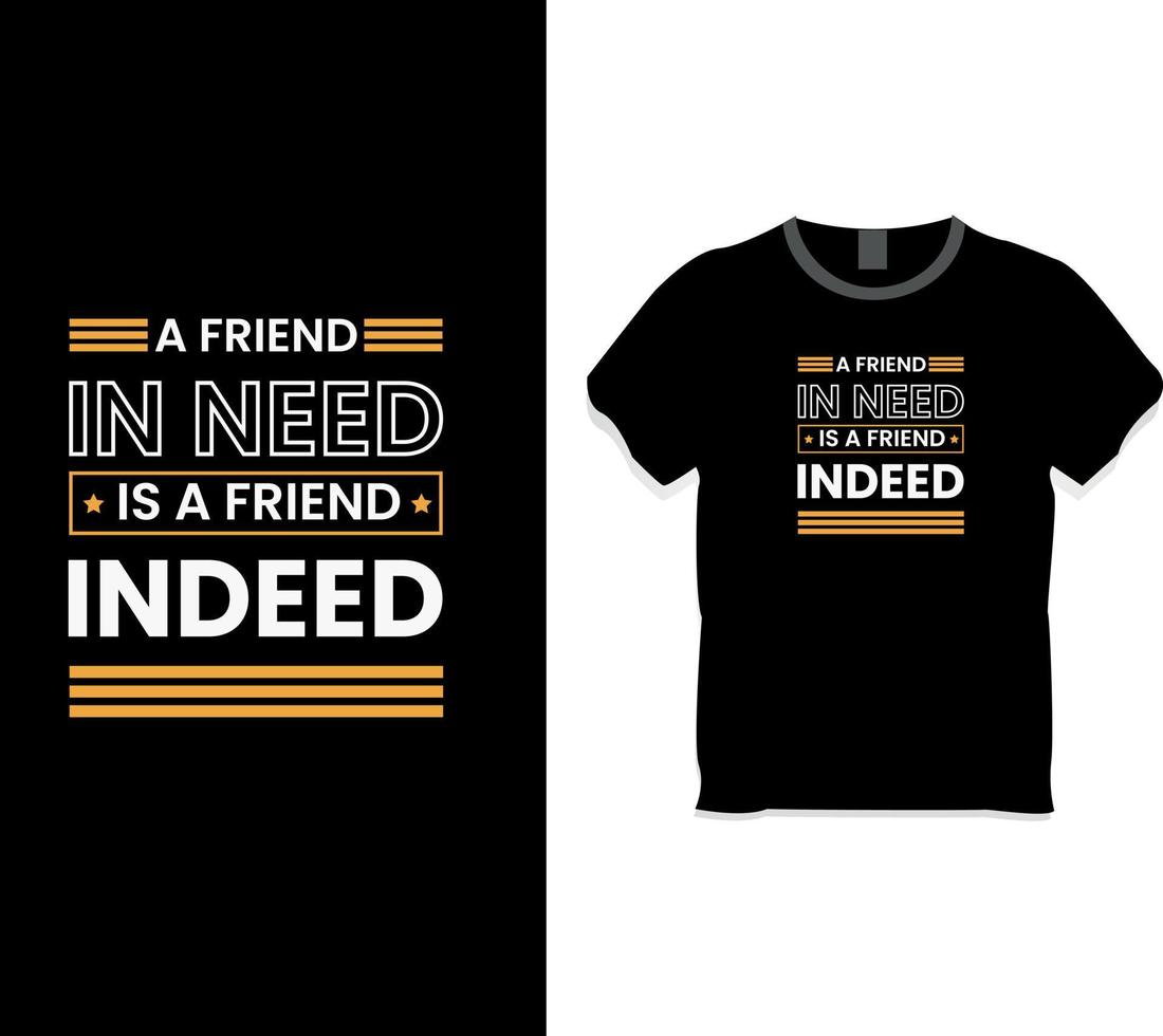 A friend in need is a friend indeed t-shirt design vector