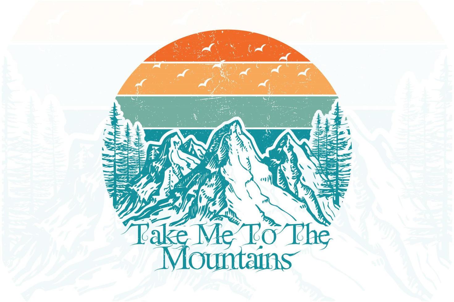 Take me to the mountains t shirt design vector