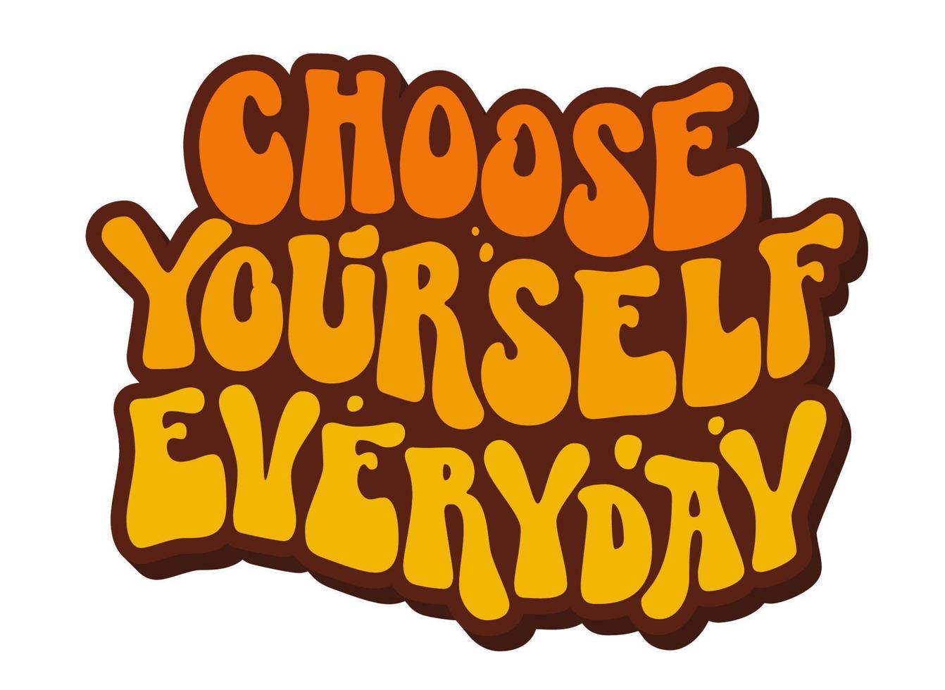 Cartoon lettering with choose yourself everyday groovy lettering. vector