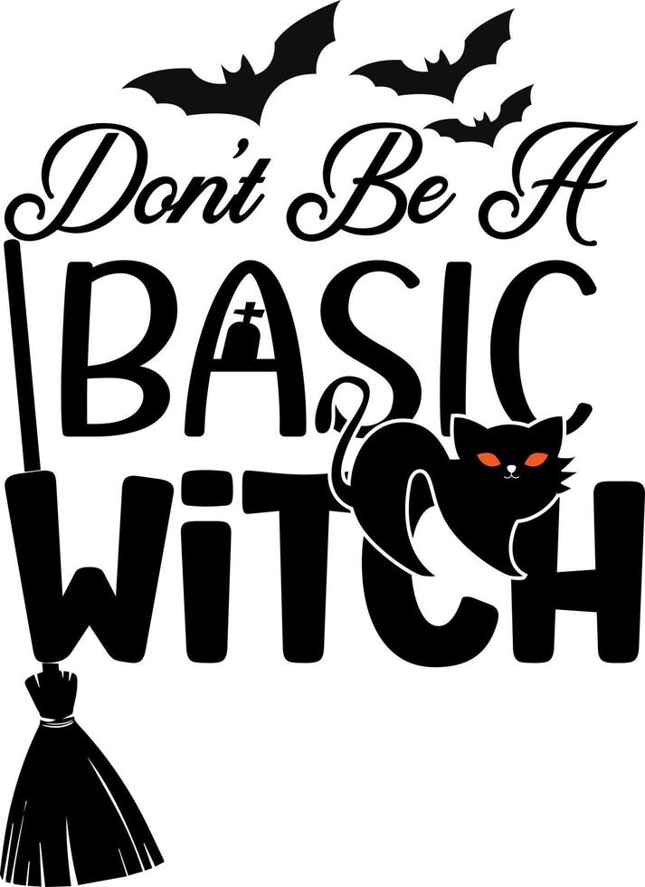 Halloween.  Dont Be A Basic Witch vector