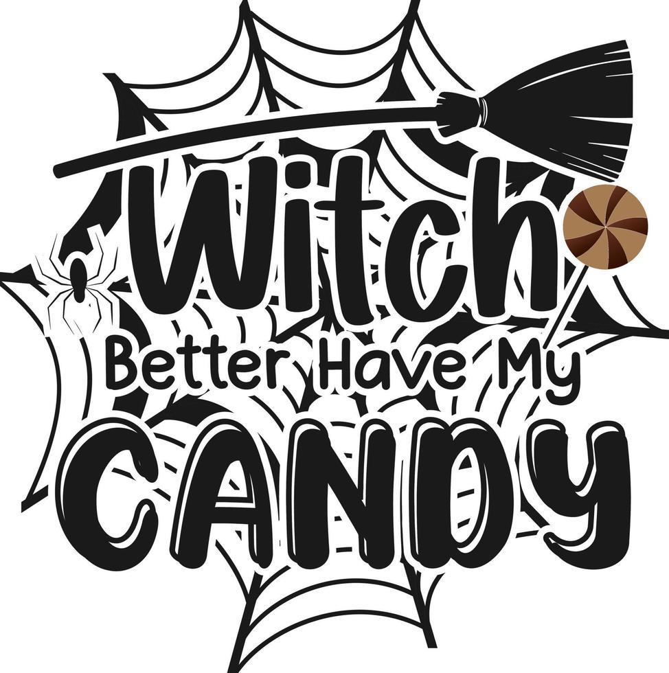 Halloween. Witch Better Have My Candy vector