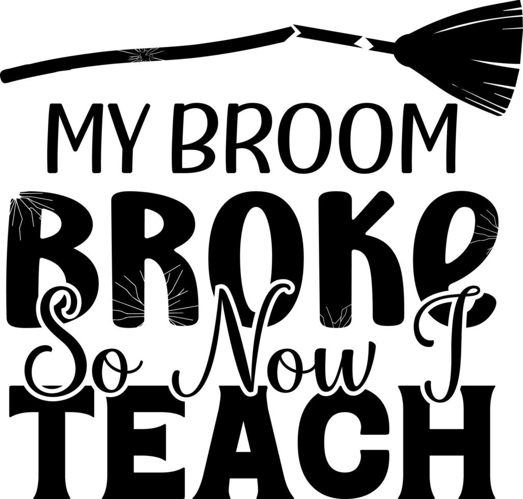 My Broom Broke So Now I Teach vector