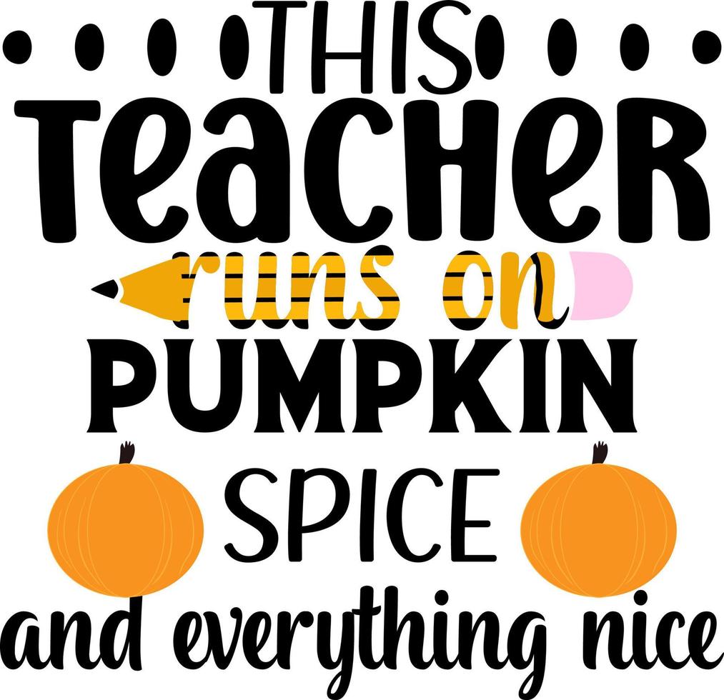 This Teacher Runs On Pumpkin Spice And Everything Nice vector