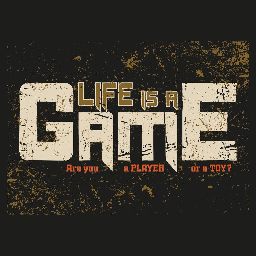 Life Is a game T Shirt Typography Graphic Quote .Can be used for t-shirt print, mug print, pillows, fashion print design, kids wear, baby shower, greeting and postcard. t-shirt design vector