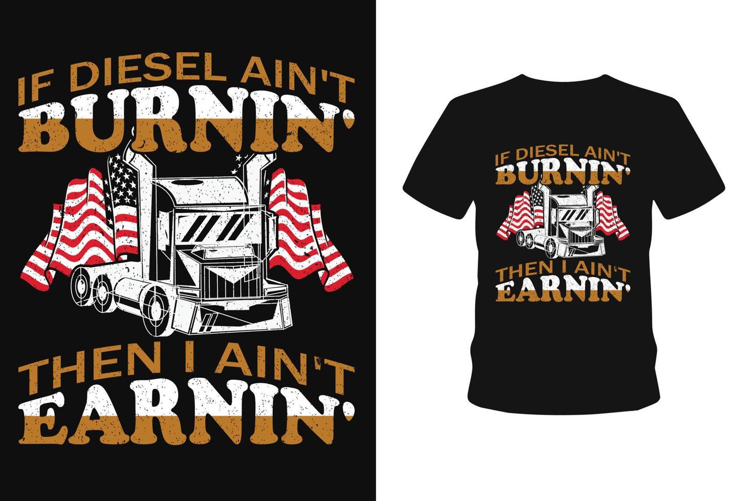 if diesel ain't bornin then i ain't earnin usa truck t shirt vector