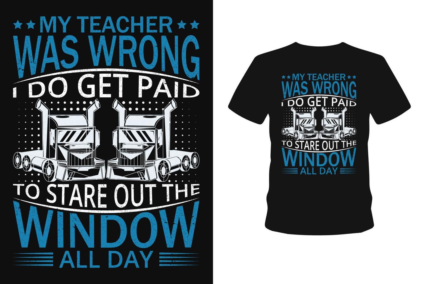 My Teacher Was Wrong i do get paid to stare out the window all day truck t shirt vector