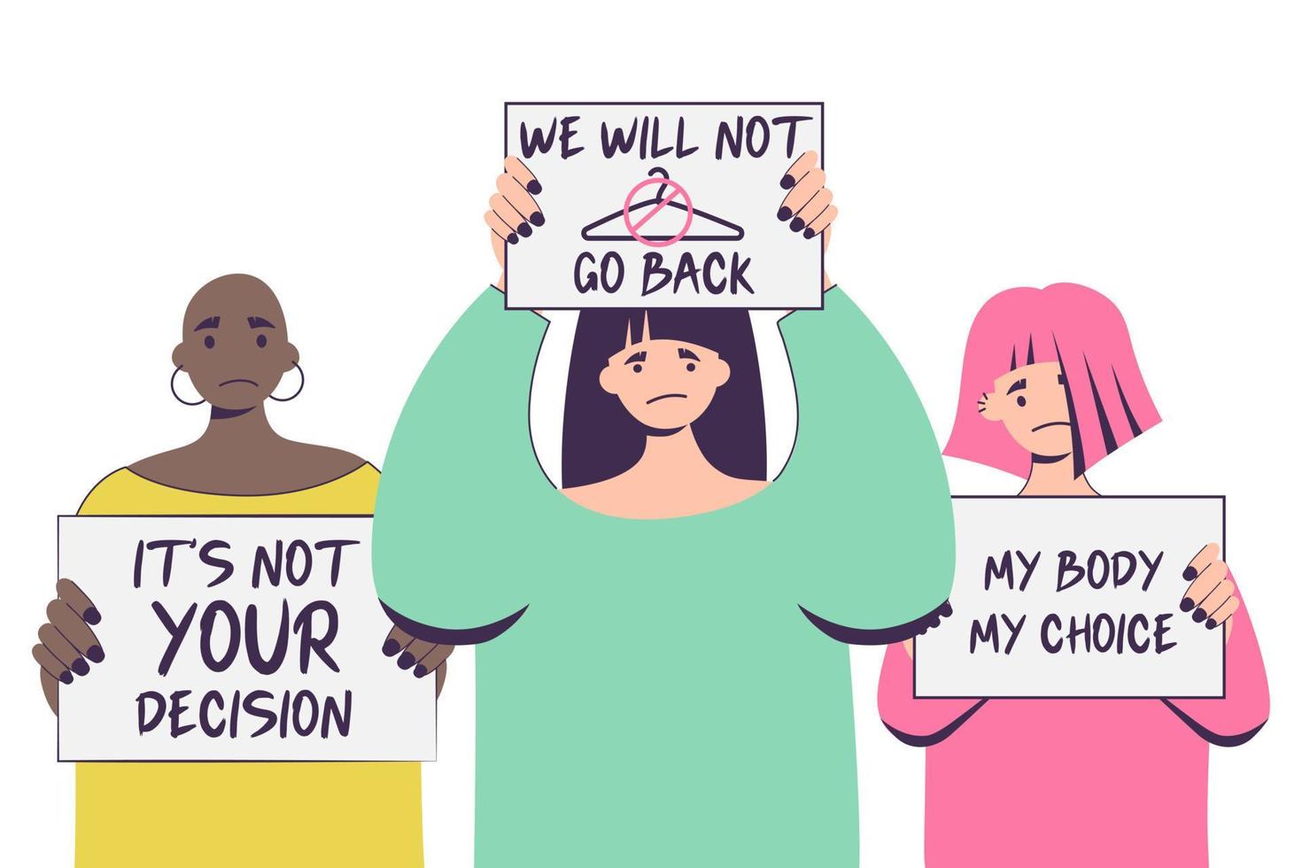 Women's protest activists woman holding signs My Body My Choice, We will not go back, It is not your decision. People with placards supporting abortion rights at protest rally demonstration. vector