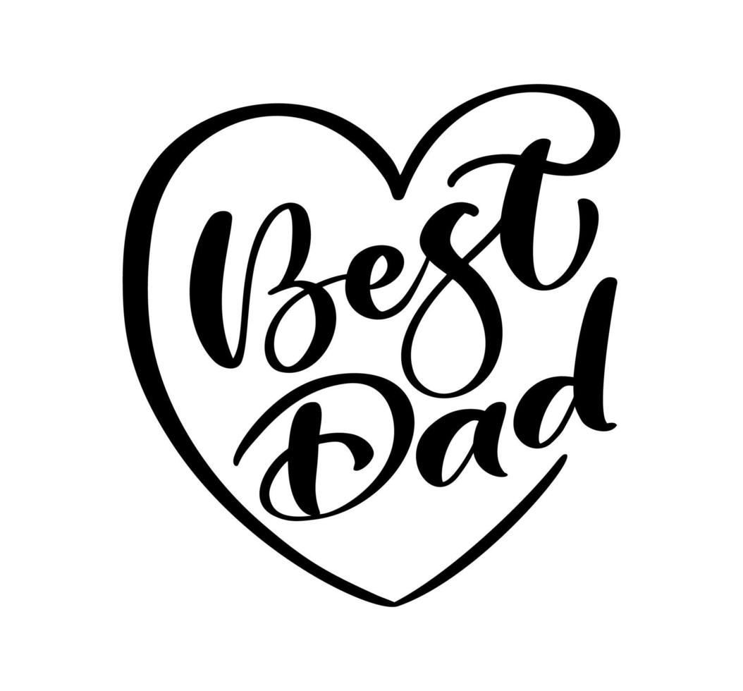 Handwritten vector calligraphy text Best Dad in heart frame. Lettering poster love family flat design background. Hand drawn banner, Happy Fathers Day holiday greeting card