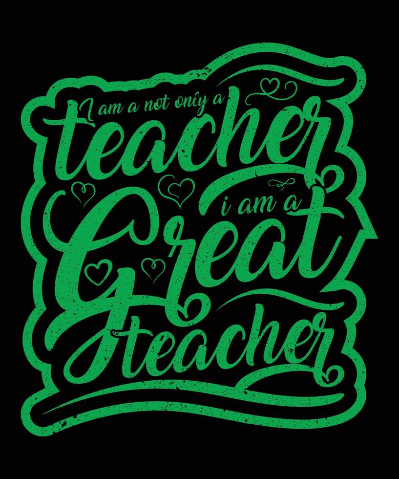I am a not only a Teacher I am a great teacher T shirt artwork vector design