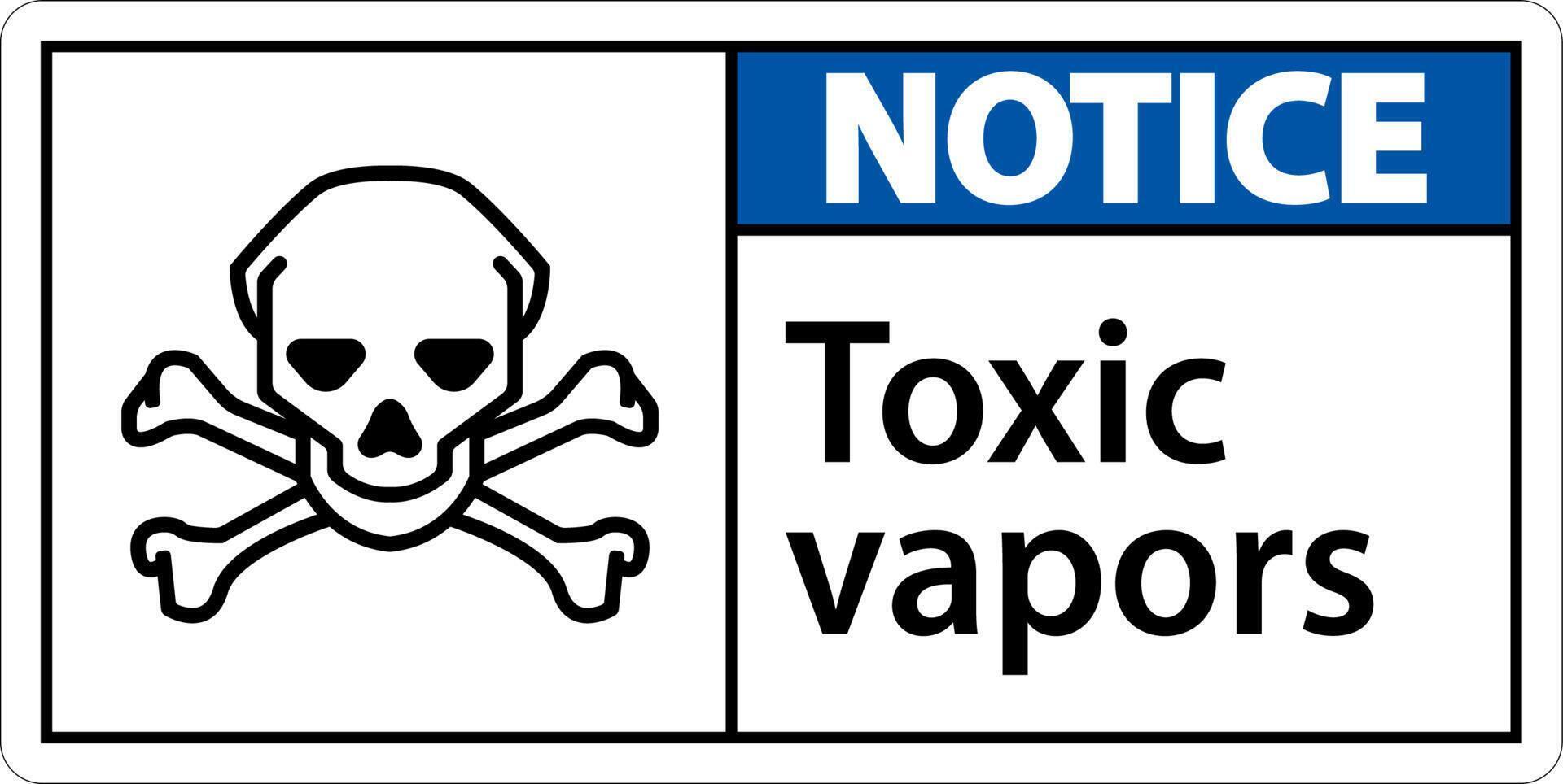 Notice Toxic Vapors Sign On White Background vector