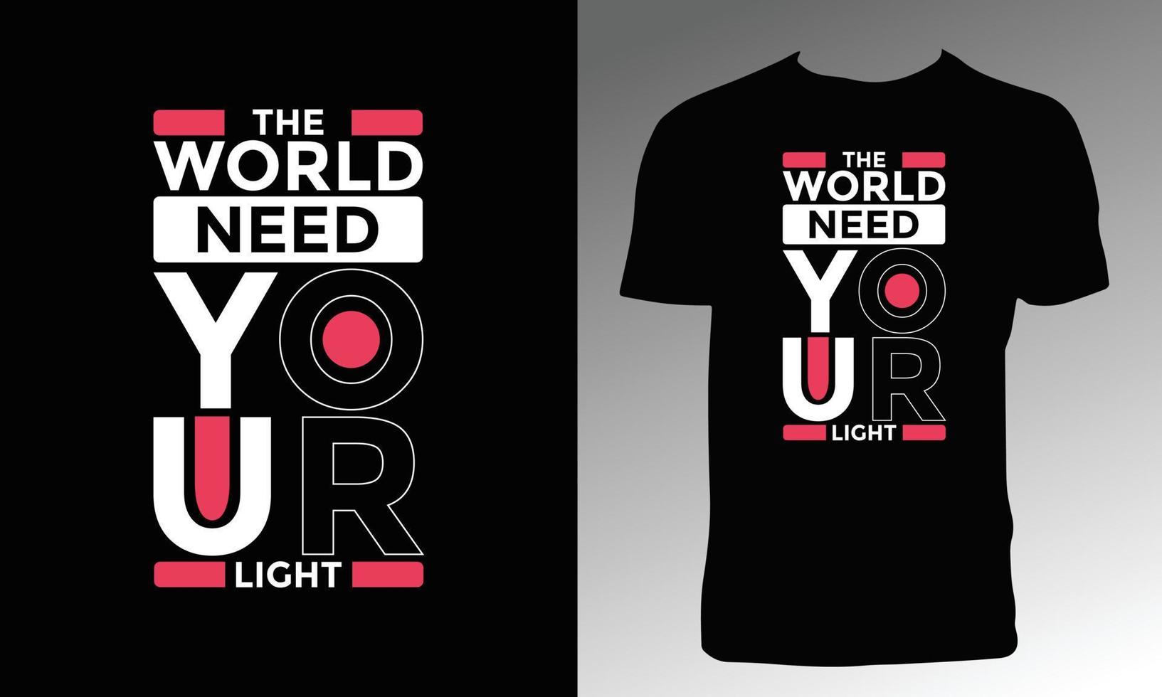 The World Need Your Light T Shirt Design vector