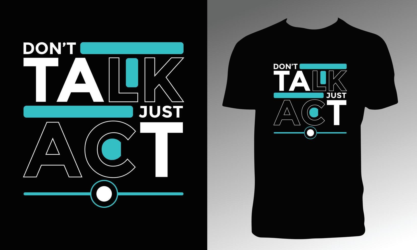 Don't Talk Just Act T Shirt Design vector