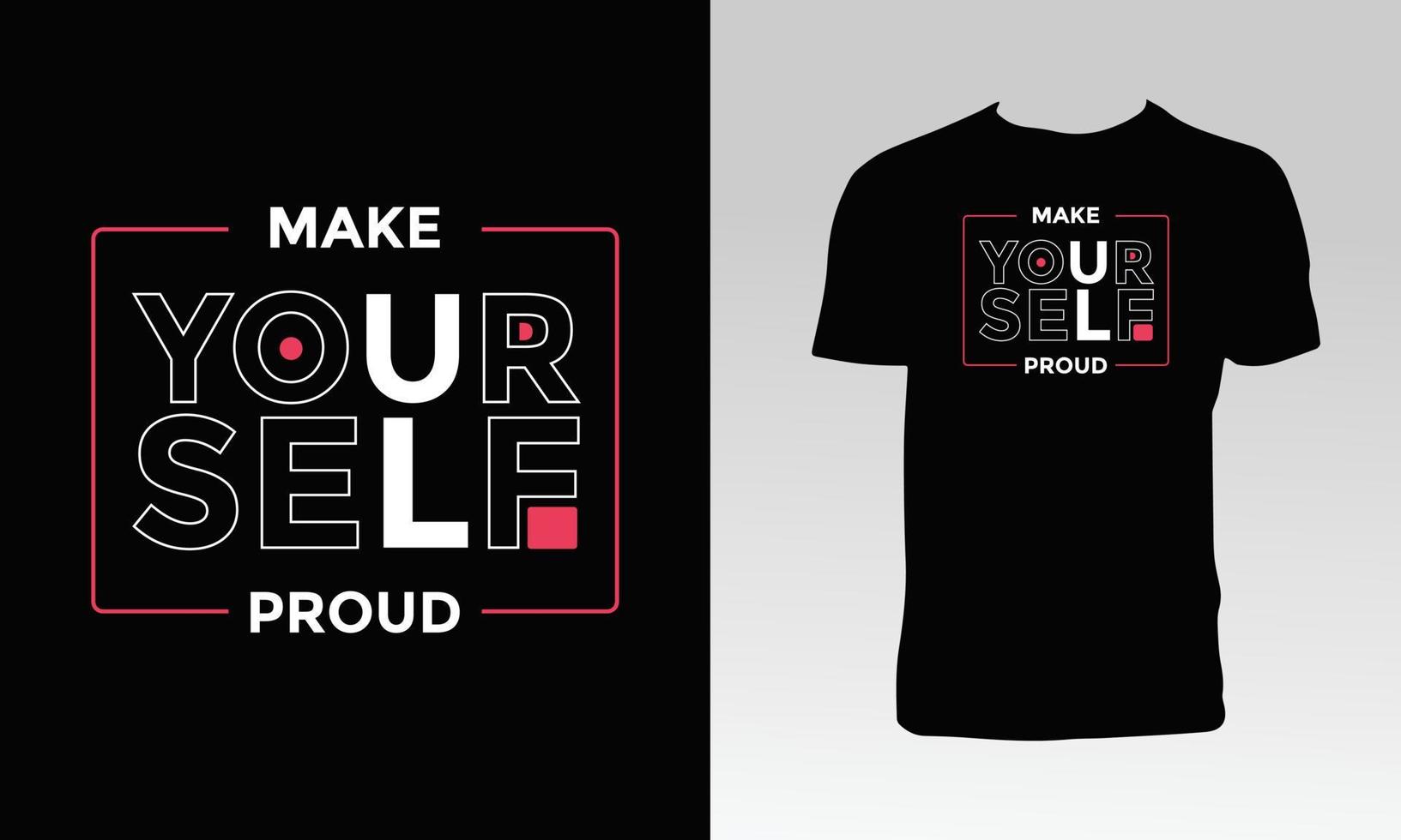 Make Yourself Proud T Shirt Design vector