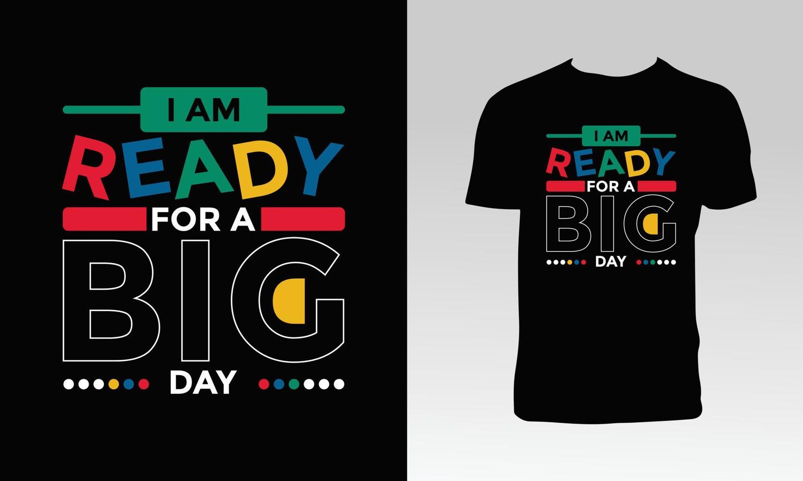 I Am Ready For A Big Day T Shirt Design vector