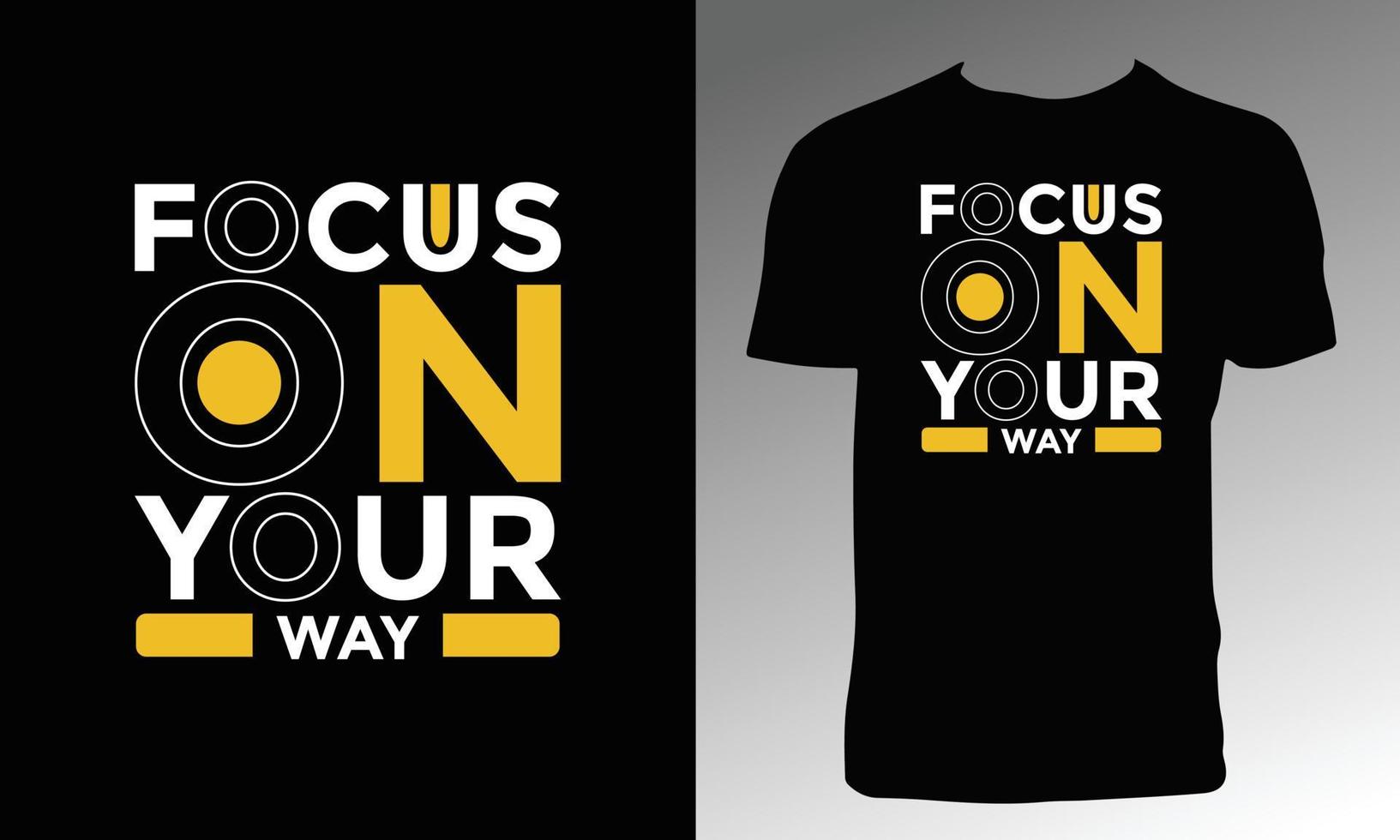 Focus On Your Way T Shirt Design vector