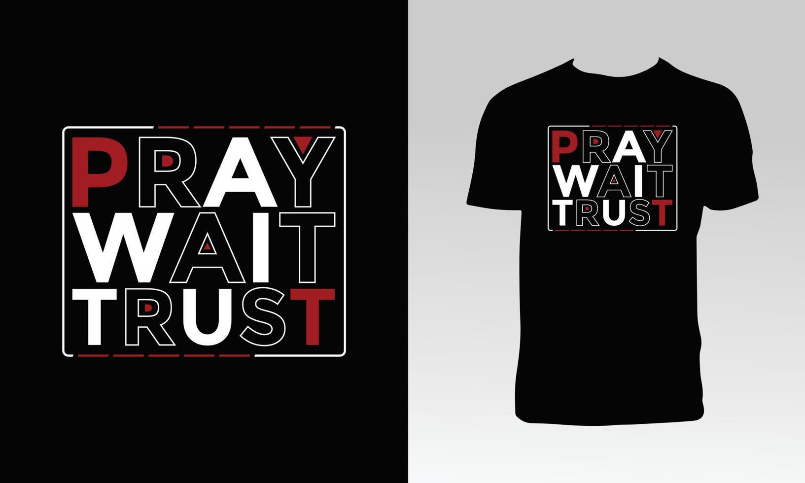 Pray Wait Trust T Shirt Design vector