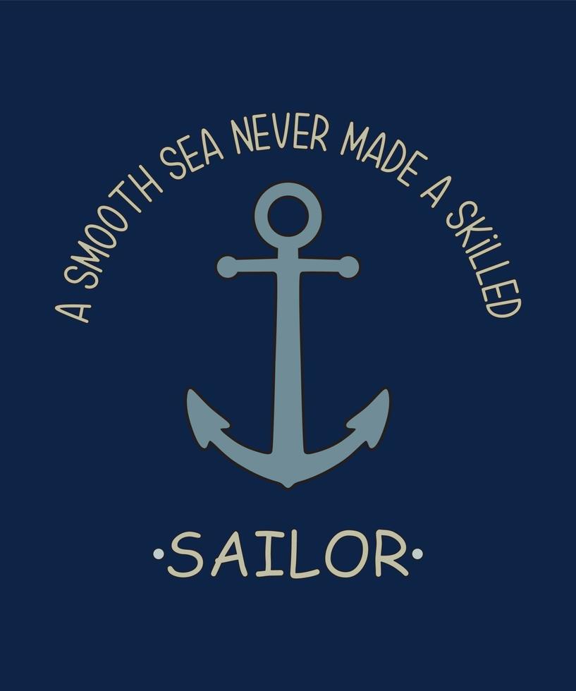 A smooth sea never made a skilled sailor typography for t-shirt print on navy blue background. vector