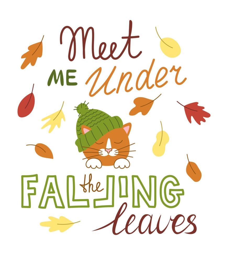 Autumn phrase with cute cat in hat and cozy design elements decorative. Hand written phrases Meet me under the falling leaves. vector