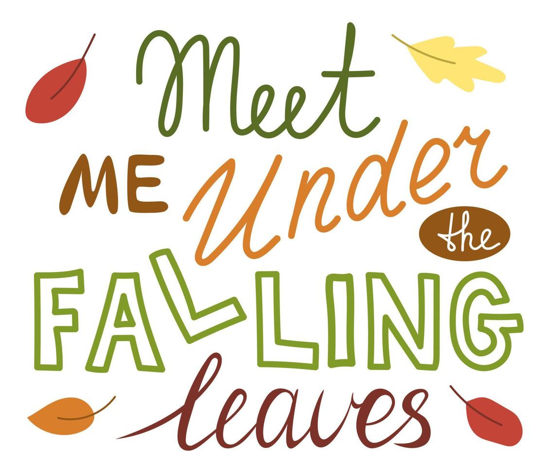 Hand written phrases Meet me under the falling leaves. Fall season handwritten slogan. vector