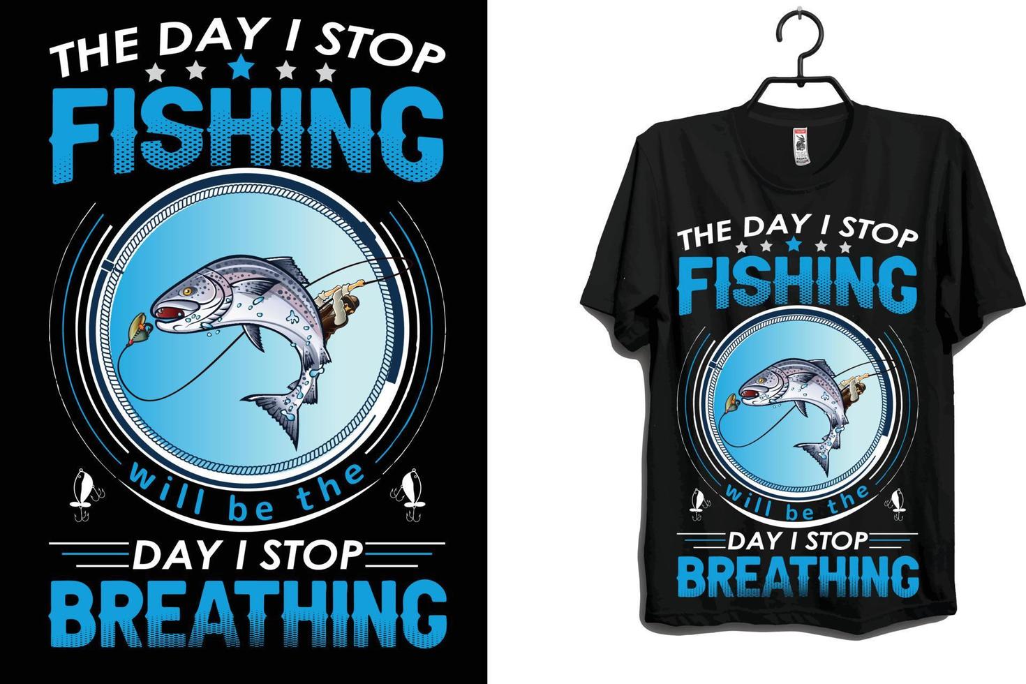 The Day I Stop Fishing T-Shirt Design  Creative Design Maker –  Creativedesignmaker