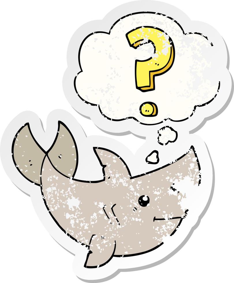 cartoon shark asking question and thought bubble as a distressed worn sticker vector