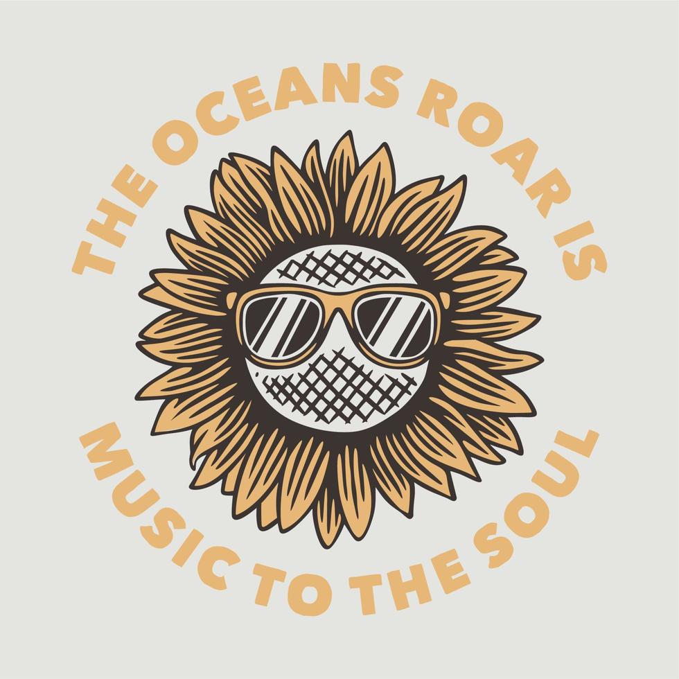 vintage slogan typography the oceans roar is music to the soul for t shirt design vector