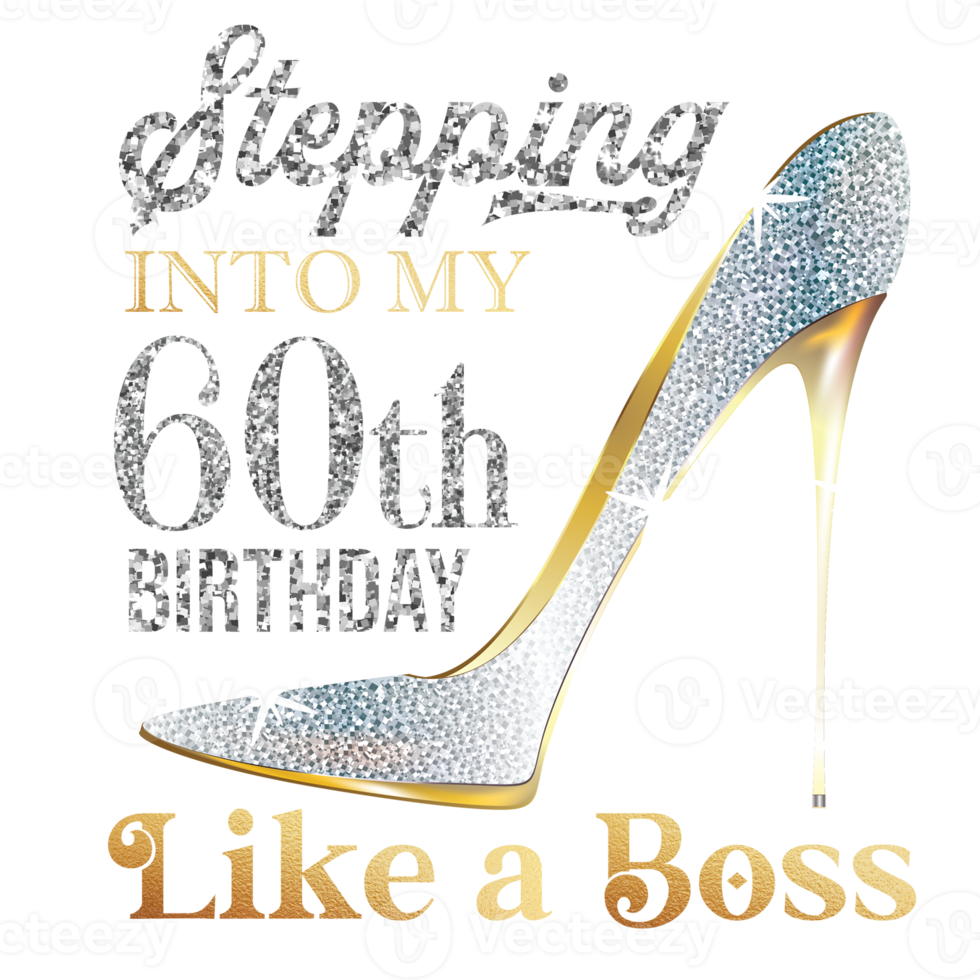 Silver Glitter Shoe with quotes Stepping into my 60th Birthday Like A Boss png